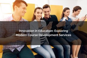 exploring modern course development services - Poncho eLearning