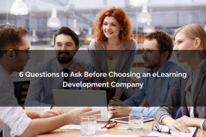 6 questions before choosing an eLearning development company - Poncho eLearning