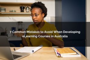 7 common mistakes to avoid when developing elearning courses in Australia - Poncho eLearning