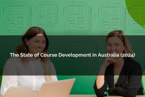 state of course development in Australia 2024 - Poncho eLearning