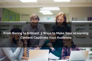 make elearning content captivate your audience - Poncho eLearning